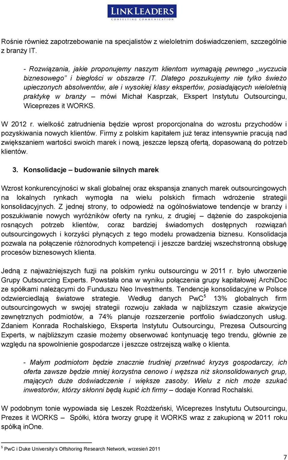 Dlatego poszukujemy nie tylko świeżo upieczonych absolwentów, ale i wysokiej klasy ekspertów, posiadających wieloletnią praktykę w branży mówi Michał Kasprzak, Ekspert Instytutu Outsourcingu,