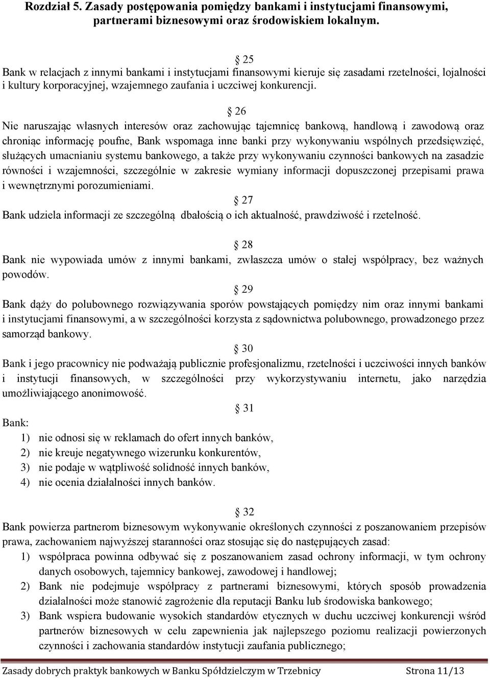 26 Nie naruszając własnych interesów oraz zachowując tajemnicę bankową, handlową i zawodową oraz chroniąc informację poufne, Bank wspomaga inne banki przy wykonywaniu wspólnych przedsięwzięć,