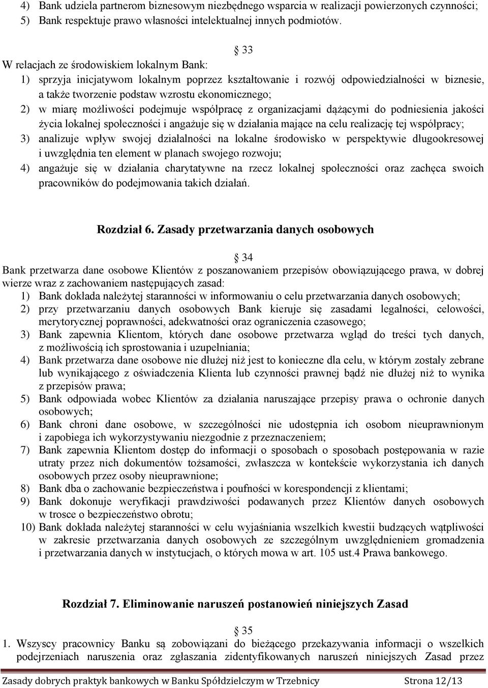 możliwości podejmuje współpracę z organizacjami dążącymi do podniesienia jakości życia lokalnej społeczności i angażuje się w działania mające na celu realizację tej współpracy; 3) analizuje wpływ
