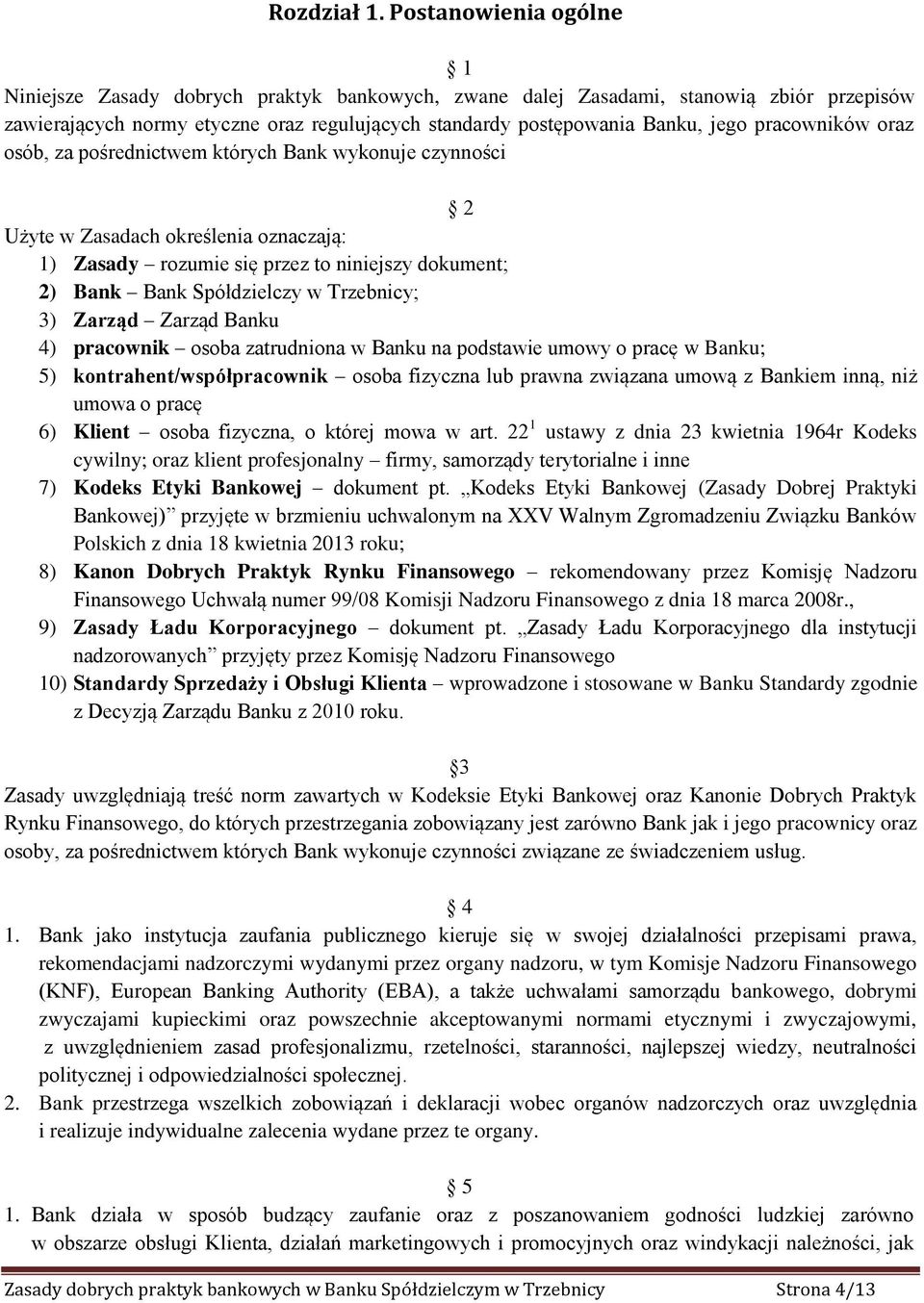 pracowników oraz osób, za pośrednictwem których Bank wykonuje czynności 2 Użyte w Zasadach określenia oznaczają: 1) Zasady rozumie się przez to niniejszy dokument; 2) Bank Bank Spółdzielczy w