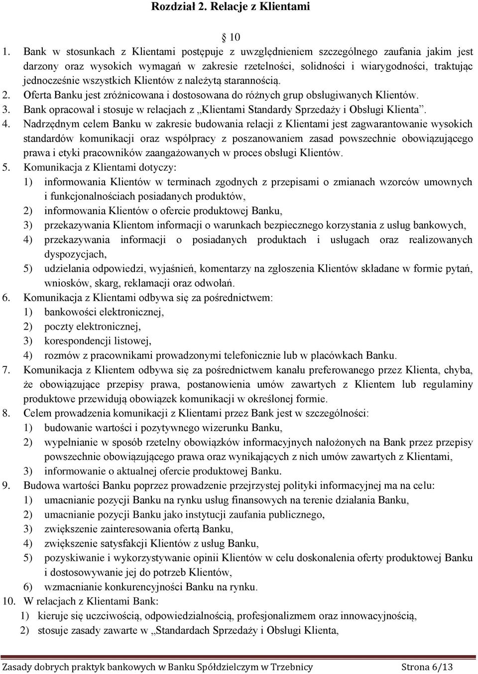wszystkich Klientów z należytą starannością. 2. Oferta Banku jest zróżnicowana i dostosowana do różnych grup obsługiwanych Klientów. 3.