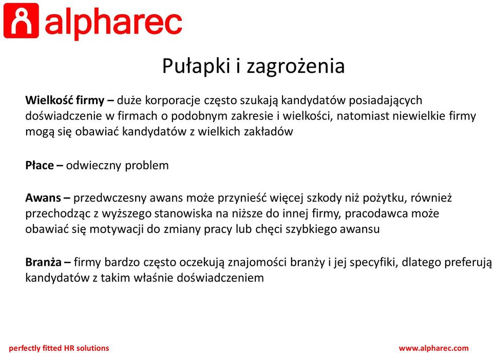 szkody niż pożytku, również przechodząc z wyższego stanowiska na niższe do innej firmy, pracodawca może obawiać się motywacji do zmiany pracy lub