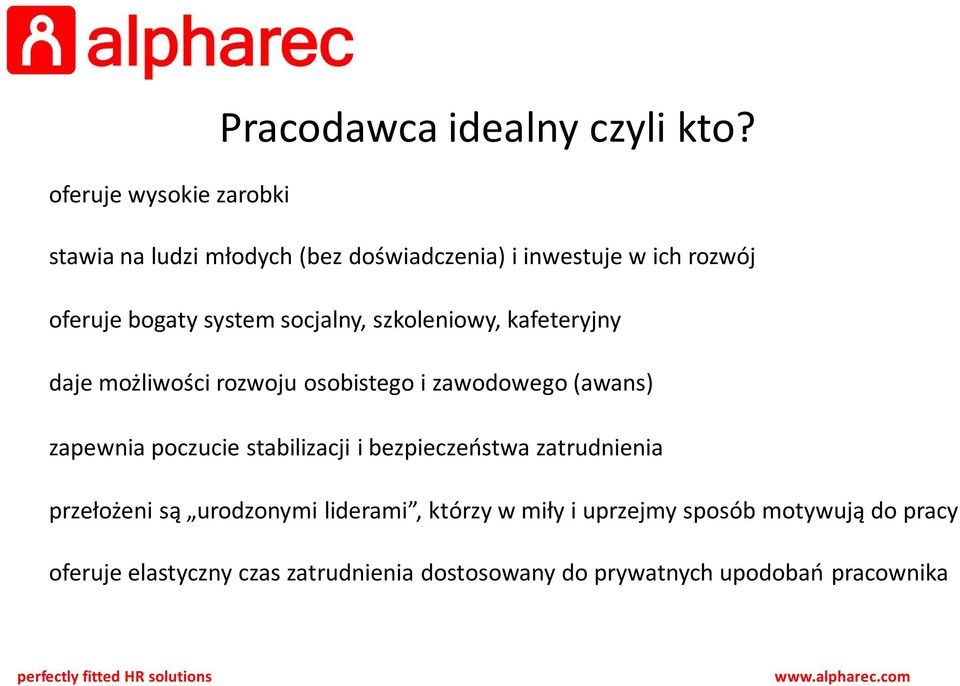 socjalny, szkoleniowy, kafeteryjny daje możliwości rozwoju osobistego i zawodowego (awans) zapewnia poczucie