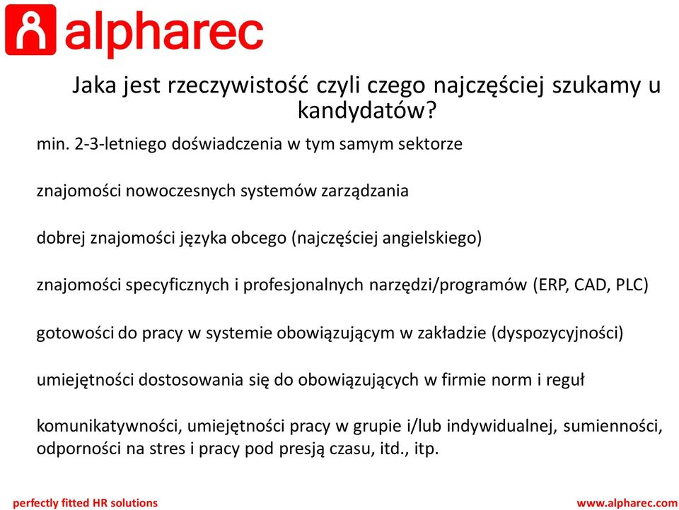 angielskiego) znajomości specyficznych i profesjonalnych narzędzi/programów (ERP, CAD, PLC) gotowości do pracy w systemie obowiązującym w