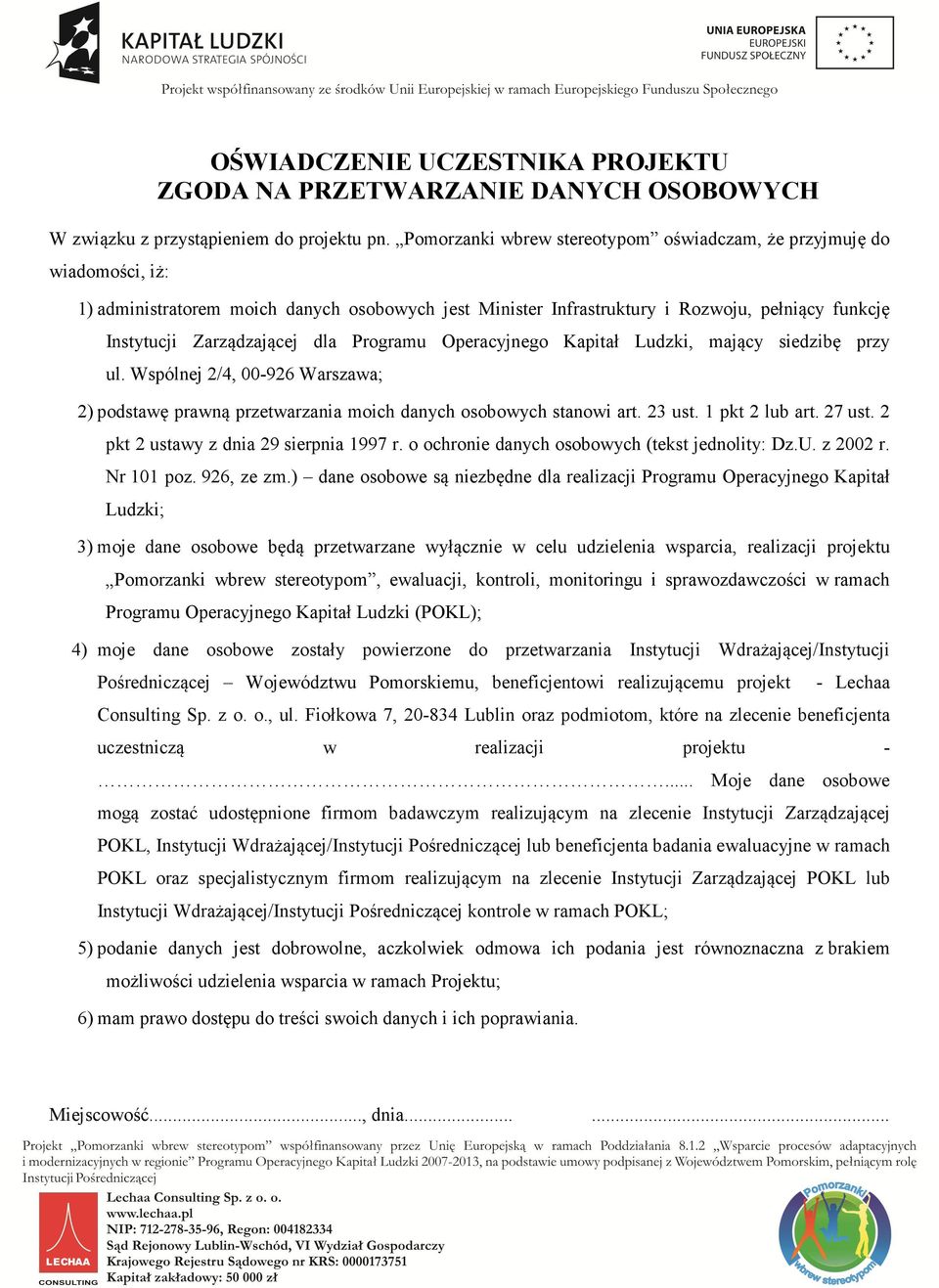 dla Programu Operacyjnego Kapitał Ludzki, mający siedzibę przy ul. Wspólnej 2/4, 00-926 Warszawa; 2) podstawę prawną przetwarzania moich danych osobowych stanowi art. 23 ust. 1 pkt 2 lub art. 27 ust.