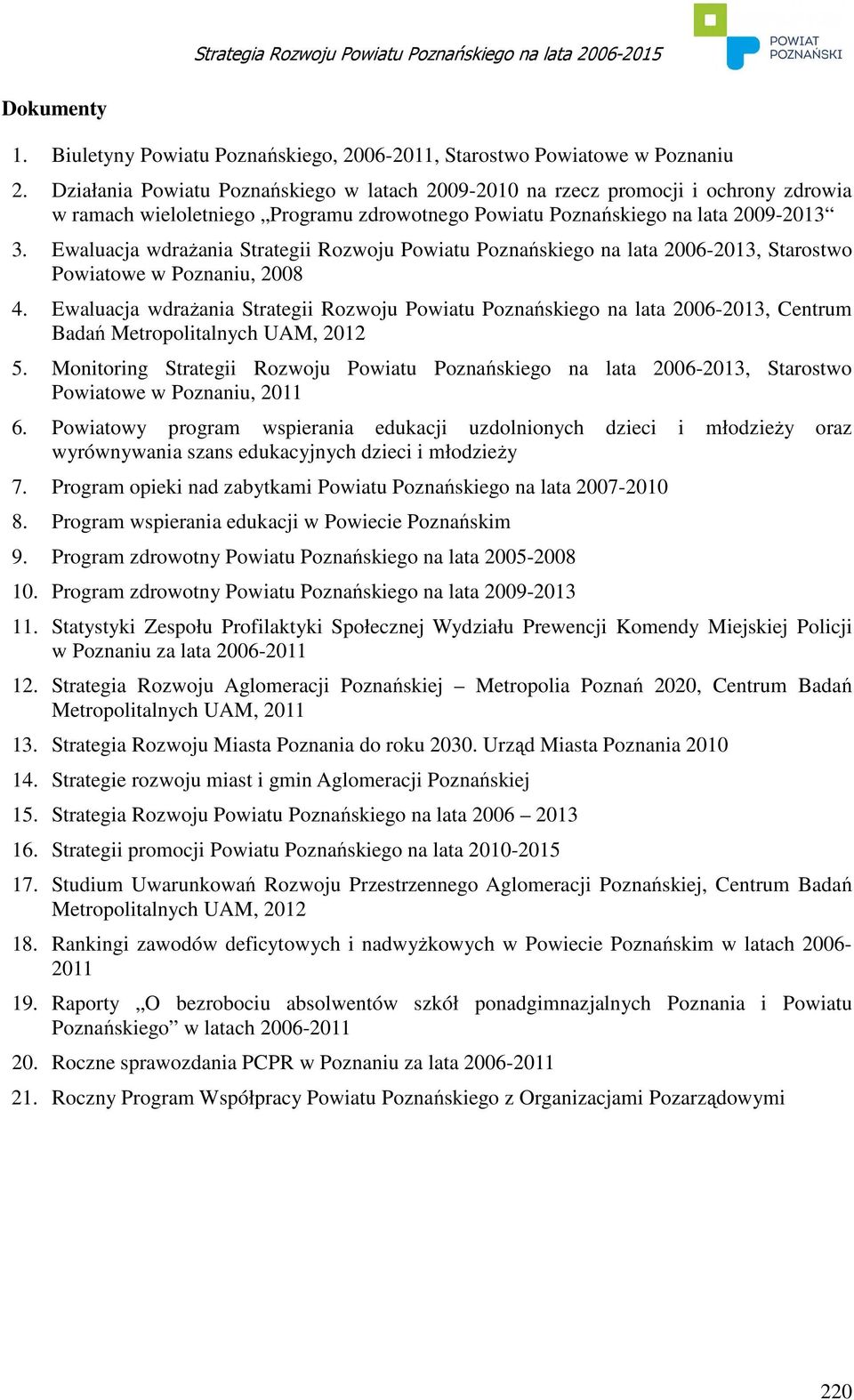 Ewaluacja wdraŝania Strategii Rozwoju Powiatu Poznańskiego na lata 2006-2013, Starostwo Powiatowe w Poznaniu, 2008 4.