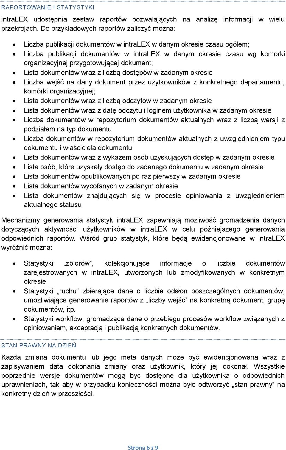 przygotowującej dokument; Lista dokumentów wraz z liczbą dostępów w zadanym okresie Liczba wejść na dany dokument przez użytkowników z konkretnego departamentu, komórki organizacyjnej; Lista