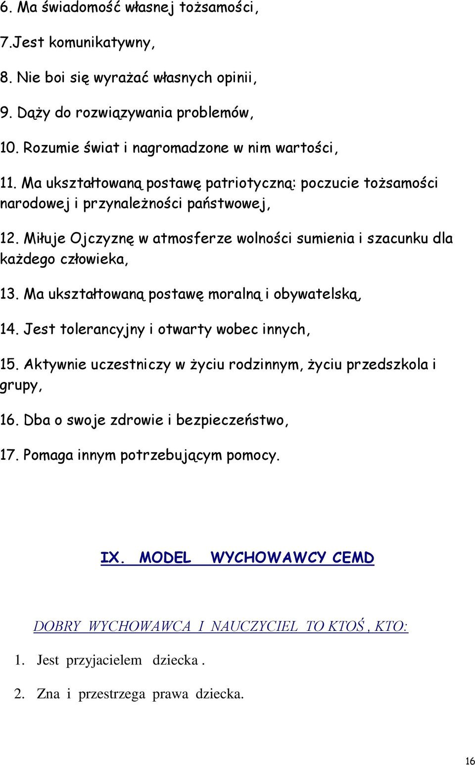 Ma ukształtowaną postawę moralną i obywatelską, 14. Jest tolerancyjny i otwarty wobec innych, 15. Aktywnie uczestniczy w życiu rodzinnym, życiu przedszkola i grupy, 16.