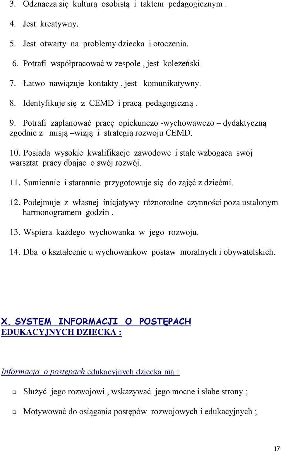 Potrafi zaplanować pracę opiekuńczo -wychowawczo dydaktyczną zgodnie z misją wizją i strategią rozwoju CEMD. 10.