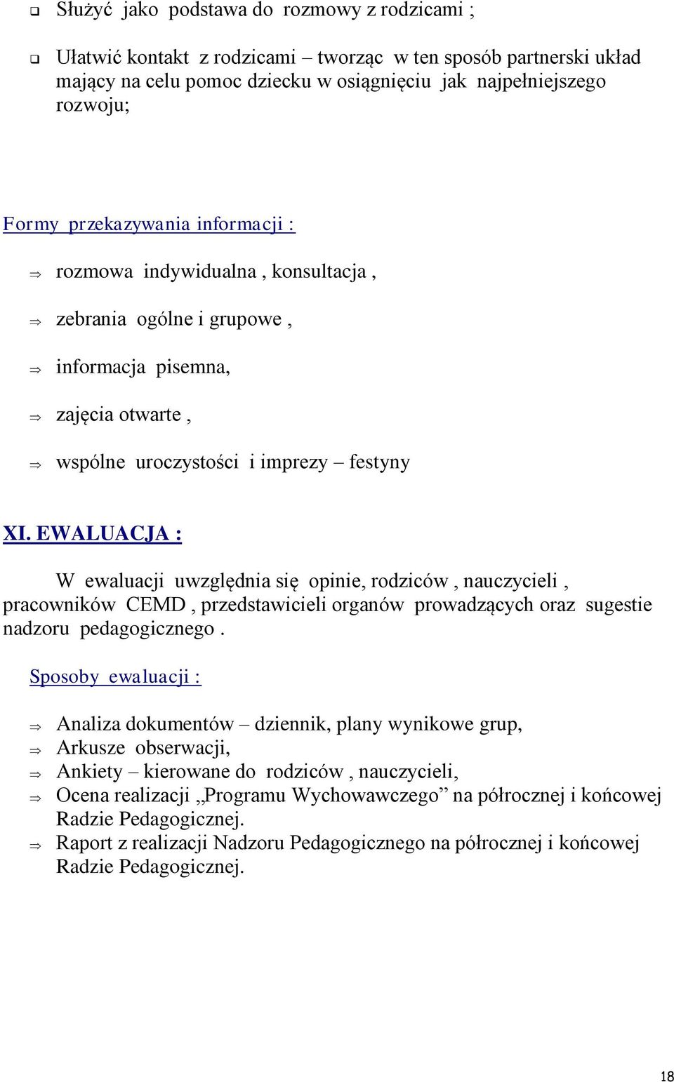 EWALUACJA : W ewaluacji uwzględnia się opinie, rodziców, nauczycieli, pracowników CEMD, przedstawicieli organów prowadzących oraz sugestie nadzoru pedagogicznego.