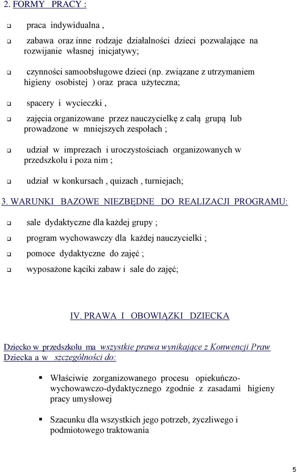 uroczystościach organizowanych w przedszkolu i poza nim ; udział w konkursach, quizach, turniejach; 3.