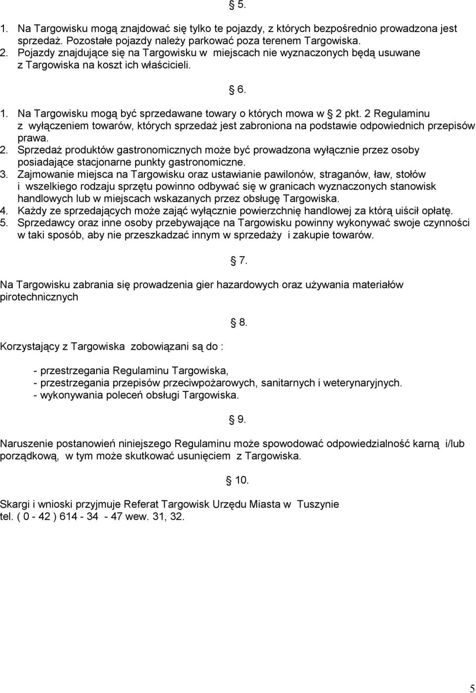 2 Regulaminu z wyłączeniem towarów, których sprzedaż jest zabroniona na podstawie odpowiednich przepisów prawa. 2.