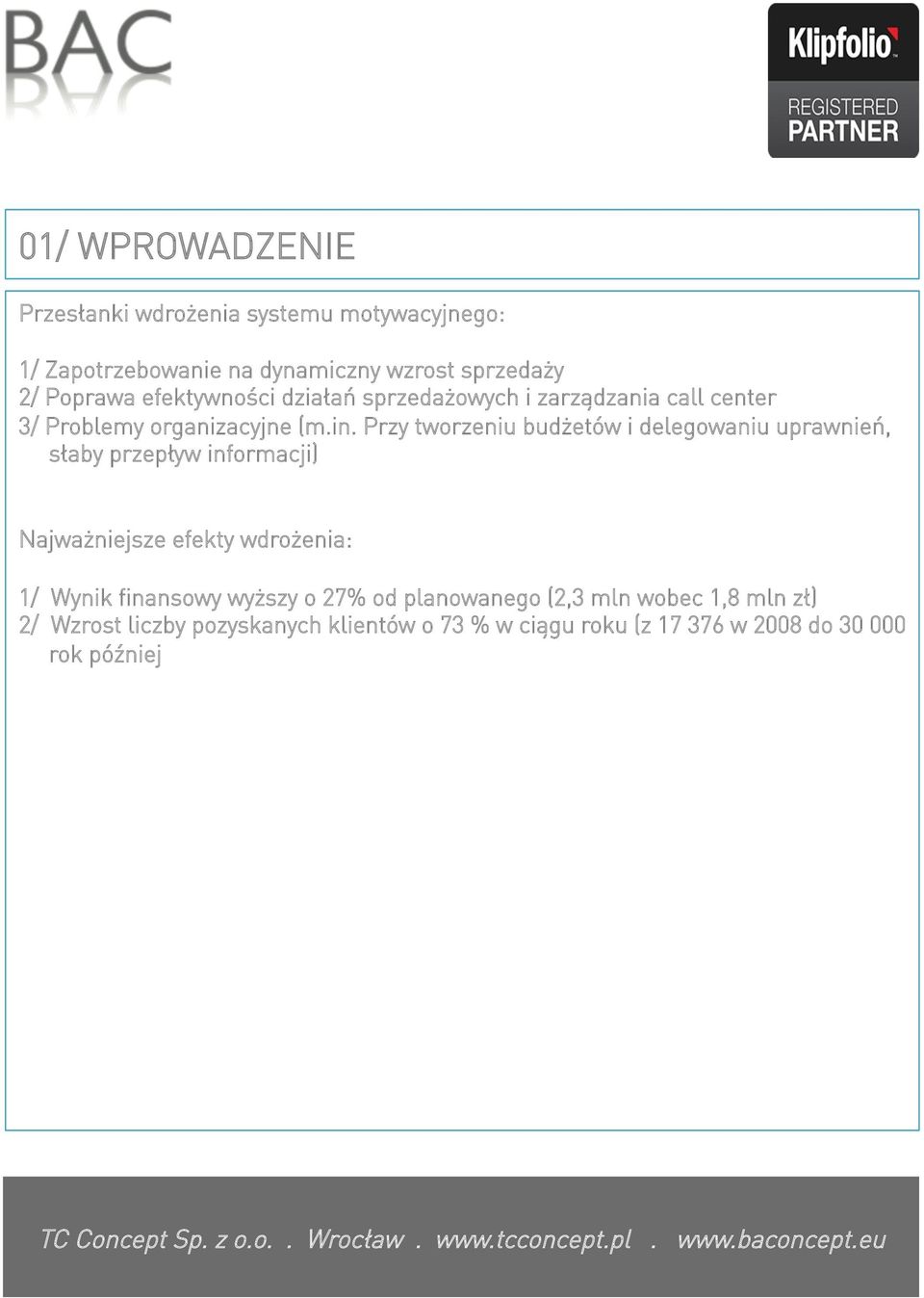 Przy tworzeniu budżetów i delegowaniu uprawnień, słaby przepływ informacji) Najważniejsze efekty wdrożenia: 1/ Wynik