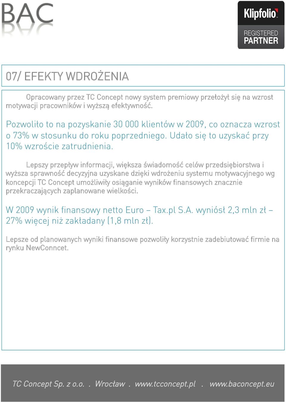 Lepszy przepływ informacji, większa świadomość celów przedsiębiorstwa i wyższa sprawność decyzyjna uzyskane dzięki wdrożeniu systemu motywacyjnego wg koncepcji TC Concept umożliwiły