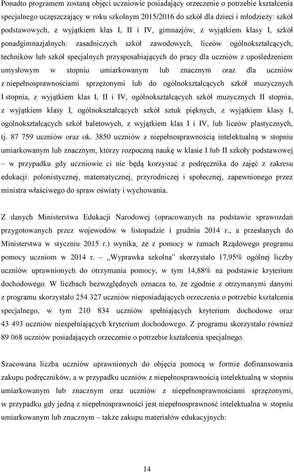 pracy dla uczniów z upośledzeniem umysłowym w stopniu umiarkowanym lub znacznym oraz dla uczniów z niepełnosprawnościami sprzężonymi lub do ogólnokształcących szkół muzycznych I stopnia, z wyjątkiem