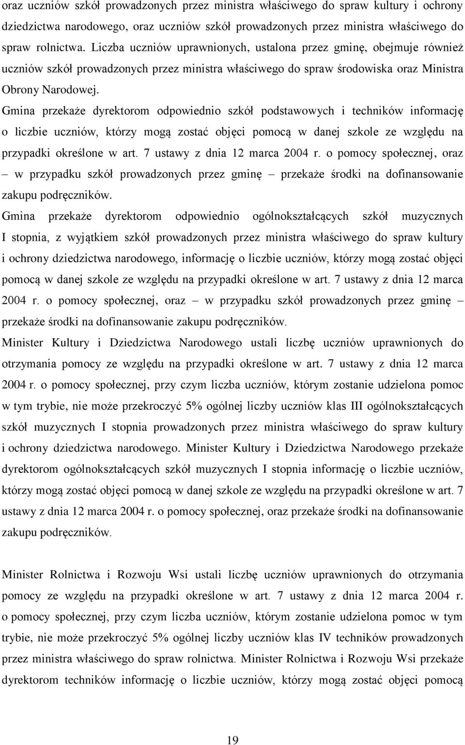 Gmina przekaże dyrektorom odpowiednio szkół podstawowych i techników informację o liczbie uczniów, którzy mogą zostać objęci pomocą w danej szkole ze względu na przypadki określone w art.