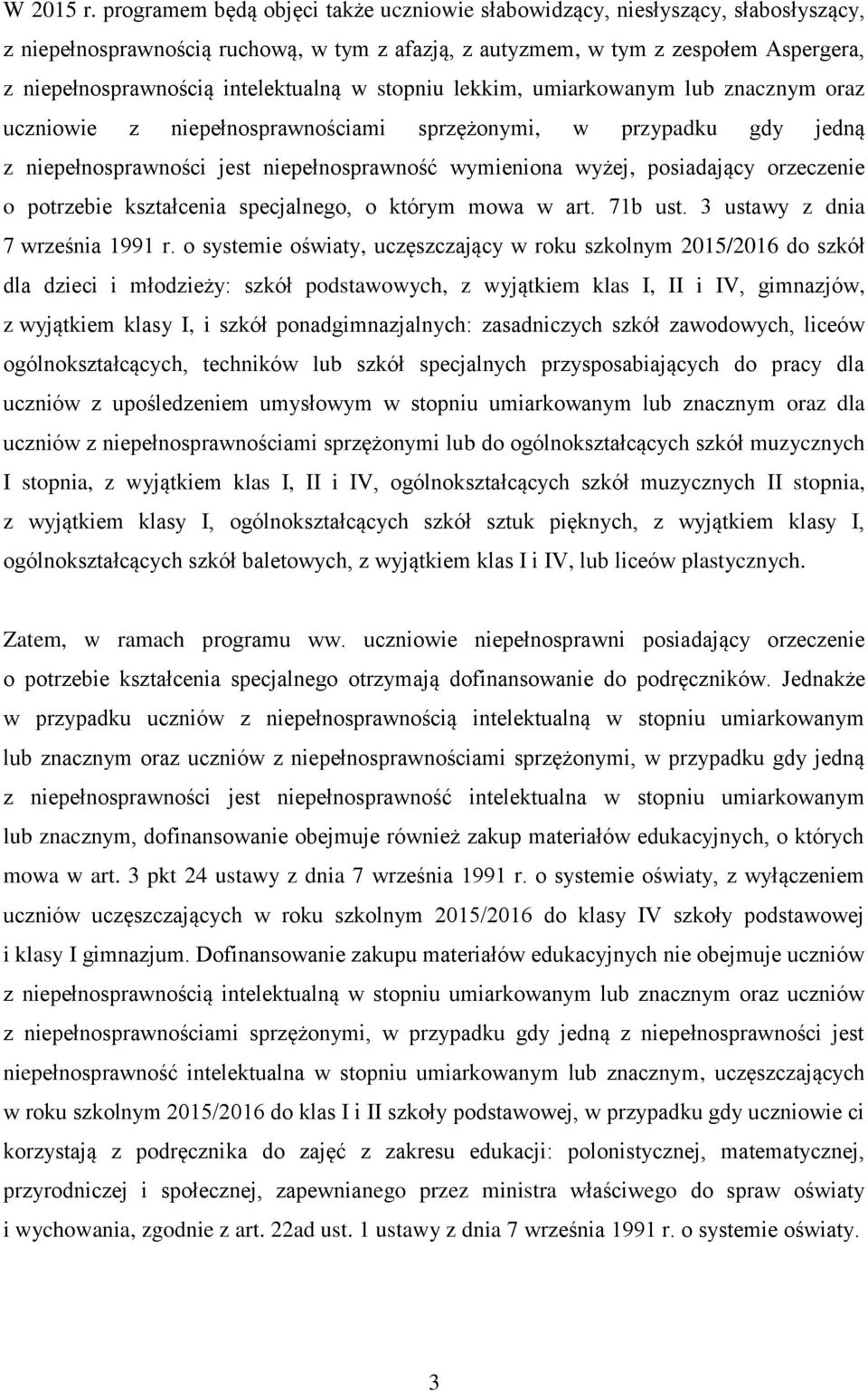 intelektualną w stopniu lekkim, umiarkowanym lub znacznym oraz uczniowie z niepełnosprawnościami sprzężonymi, w przypadku gdy jedną z niepełnosprawności jest niepełnosprawność wymieniona wyżej,