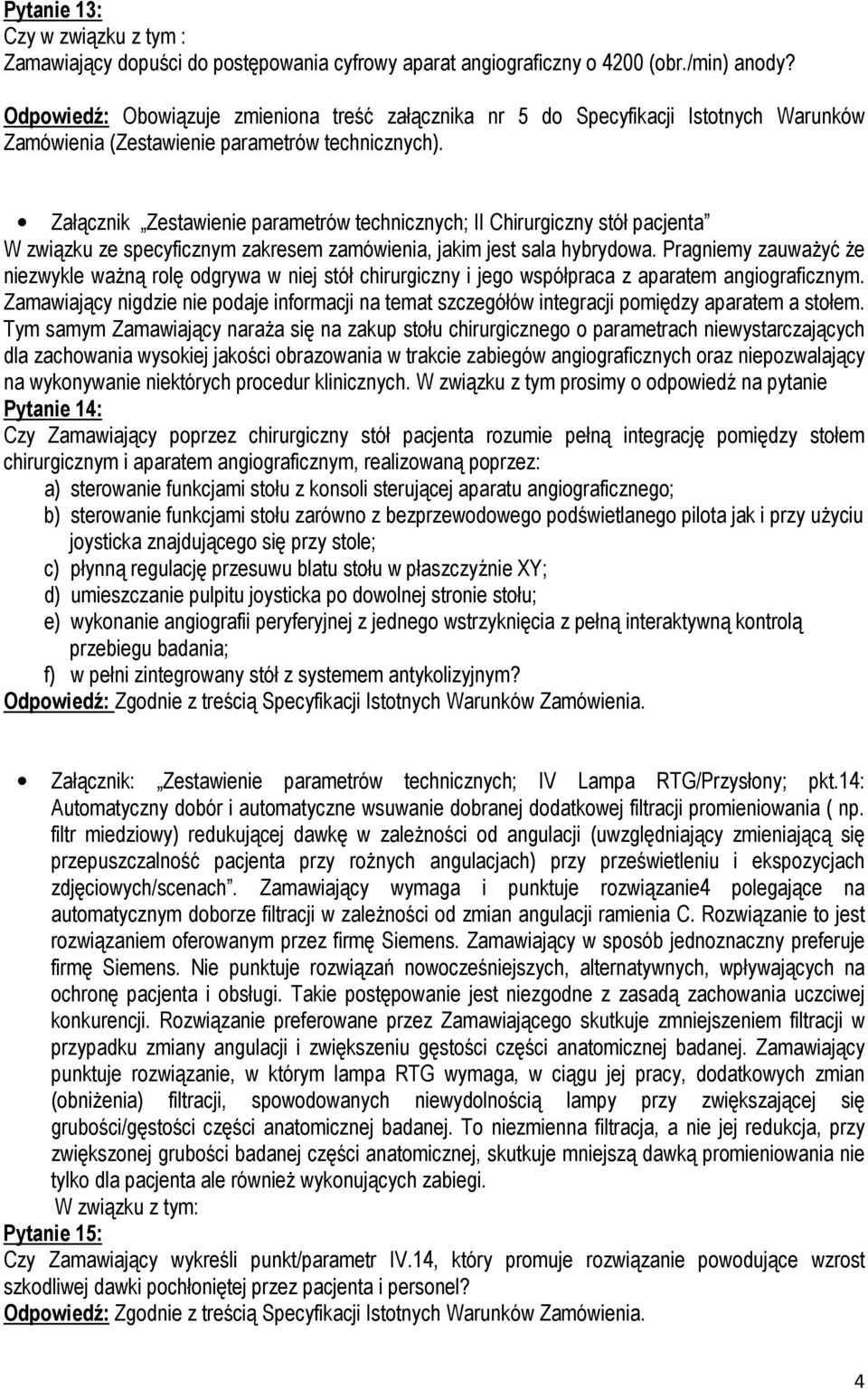 Załącznik Zestawienie parametrów technicznych; II Chirurgiczny stół pacjenta W związku ze specyficznym zakresem zamówienia, jakim jest sala hybrydowa.