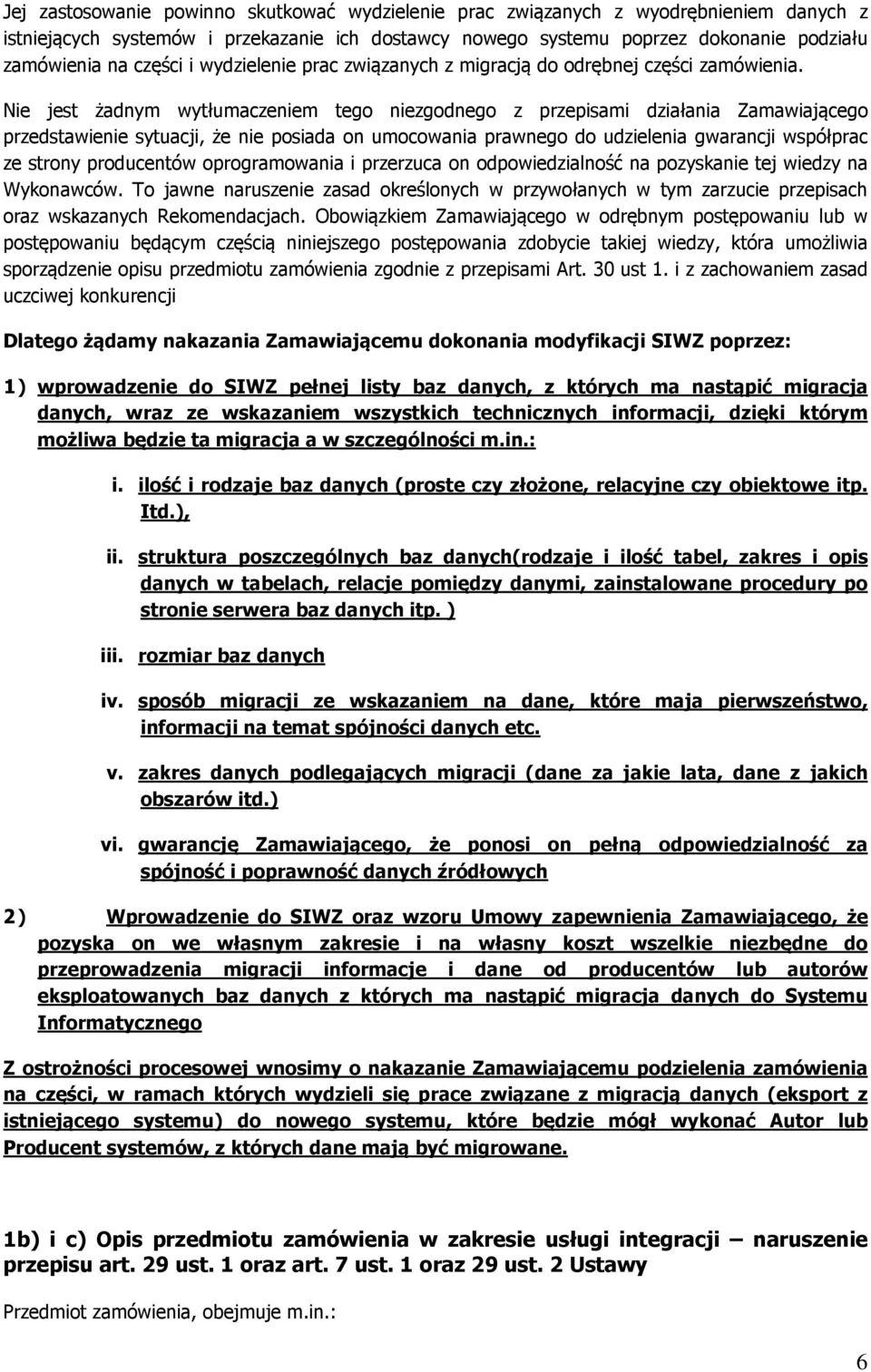 Nie jest żadnym wytłumaczeniem tego niezgodnego z przepisami działania Zamawiającego przedstawienie sytuacji, że nie posiada on umocowania prawnego do udzielenia gwarancji współprac ze strony