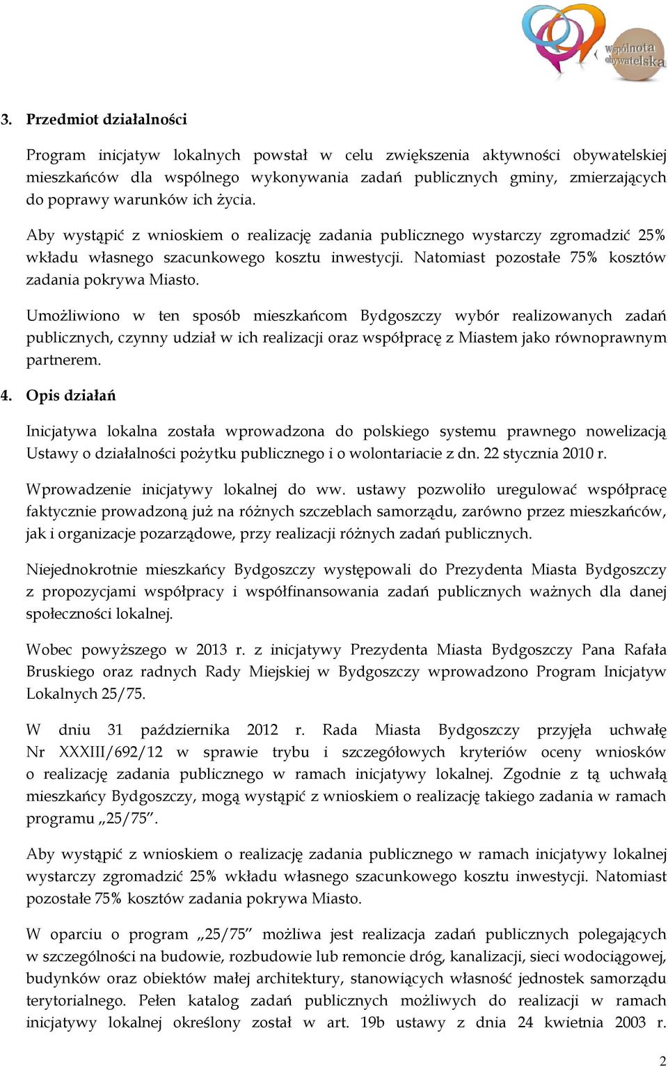 Natomiast pozostałe 75% kosztów zadania pokrywa Miasto.