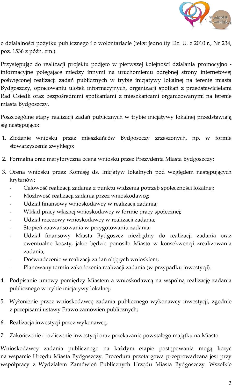 zadań publicznych w trybie inicjatywy lokalnej na terenie miasta Bydgoszczy, opracowaniu ulotek informacyjnych, organizacji spotkań z przedstawicielami Rad Osiedli oraz bezpośrednimi spotkaniami z