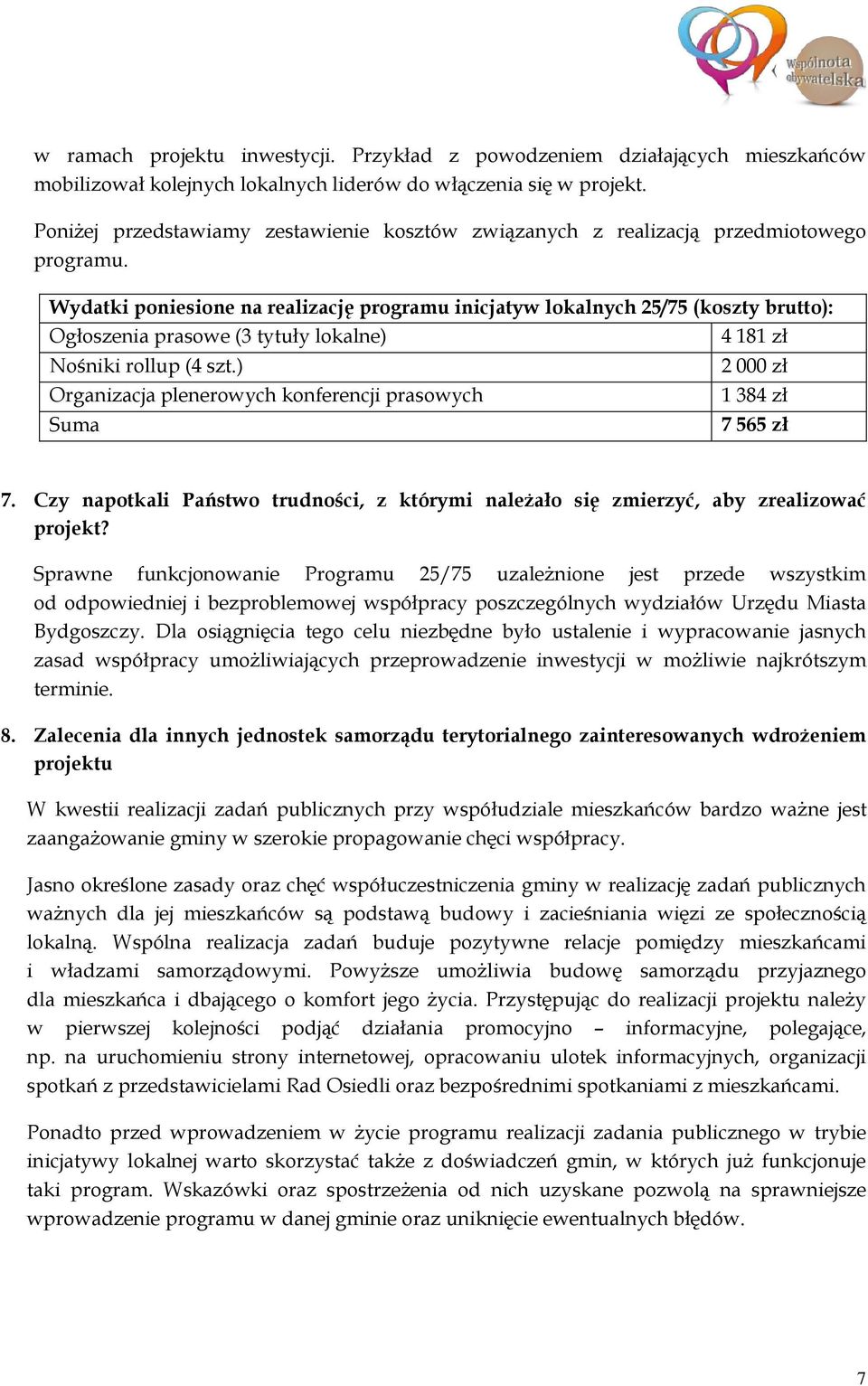Wydatki poniesione na realizację programu inicjatyw lokalnych 25/75 (koszty brutto): Ogłoszenia prasowe (3 tytuły lokalne) Nośniki rollup (4 szt.