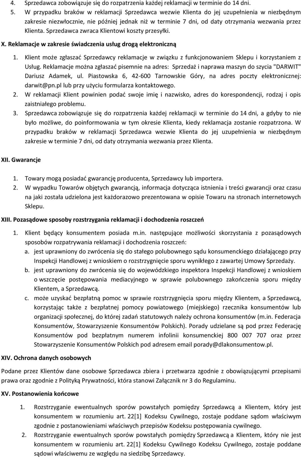 Sprzedawca zwraca Klientowi koszty przesyłki. X. Reklamacje w zakresie świadczenia usług drogą elektroniczną 1.