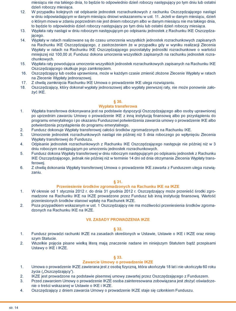 Jeżeli w danym miesiącu, dzień o którym mowa w zdaniu poprzednim nie jest dniem roboczym albo w danym miesiącu nie ma takiego dnia, to będzie to odpowiednio dzień roboczy następujący po tym dniu lub