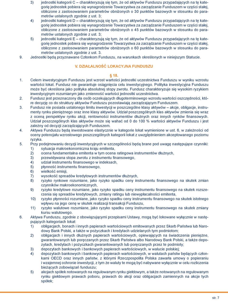 3; 4) jednostki kategorii D charakteryzują się tym, że od aktywów Funduszu przypadających na tę kategorię jednostek pobiera się wynagrodzenie Towarzystwa za zarządzanie Funduszem w części stałej,