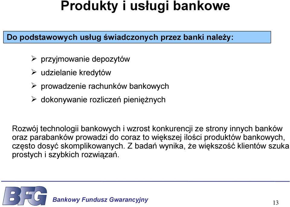 bankowych i wzrost konkurencji ze strony innych banków oraz parabanków prowadzi do coraz to większej ilości