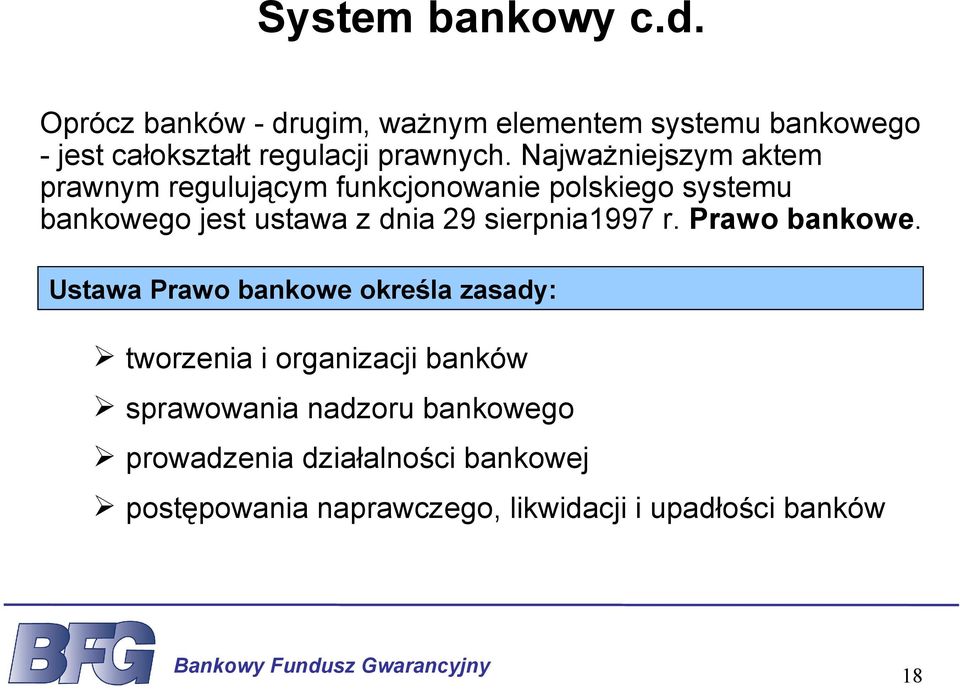 Najważniejszym aktem prawnym regulującym funkcjonowanie polskiego systemu bankowego jest ustawa z dnia 29