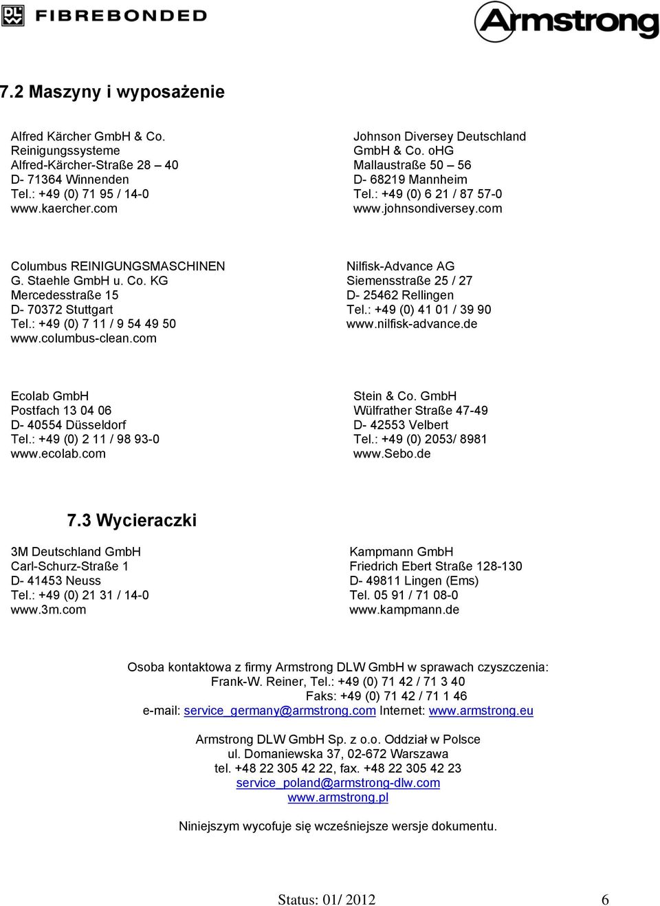 : +49 (0) 7 11 / 9 54 49 50 www.columbus-clean.com Nilfisk-Advance AG Siemensstraße 25 / 27 D- 25462 Rellingen Tel.: +49 (0) 41 01 / 39 90 www.nilfisk-advance.