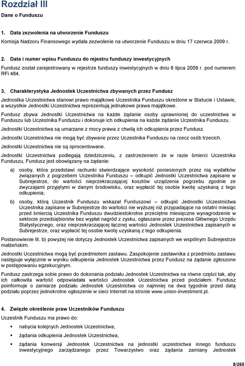 Charakterystyka Jednostek Uczestnictwa zbywanych przez Fundusz Jednostka Uczestnictwa stanowi prawo majątkowe Uczestnika Funduszu określone w Statucie i Ustawie, a wszystkie Jednostki Uczestnictwa