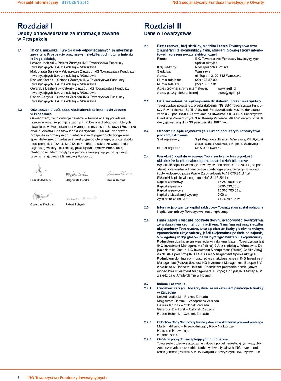 Funduszy Inwestycyjnych S.A. z siedzibą w Warszawie Małgorzata Barska Wiceprezes Zarządu ING Towarzystwa Funduszy Inwestycyjnych S.A. z siedzibą w Warszawie Dariusz Korona Członek Zarządu ING Towarzystwa Funduszy Inwestycyjnych S.