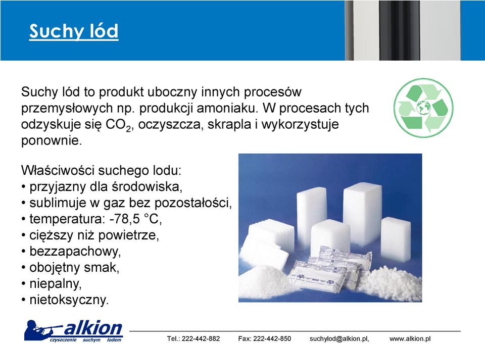 W procesach tych odzyskuje się CO 2, oczyszcza, skrapla i wykorzystuje ponownie.