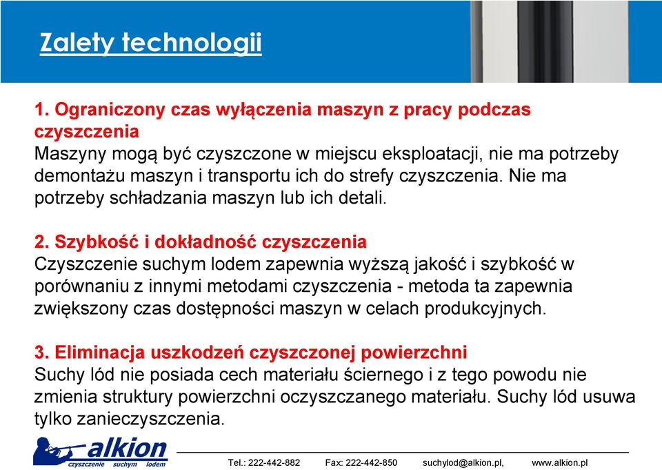 strefy czyszczenia. Nie ma potrzeby schładzania maszyn lub ich detali. 2.