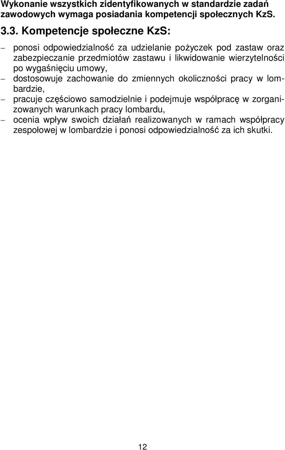 wierzytelności po wygaśnięciu umowy, dostosowuje zachowanie do zmiennych okoliczności pracy w lombardzie, pracuje częściowo samodzielnie i podejmuje