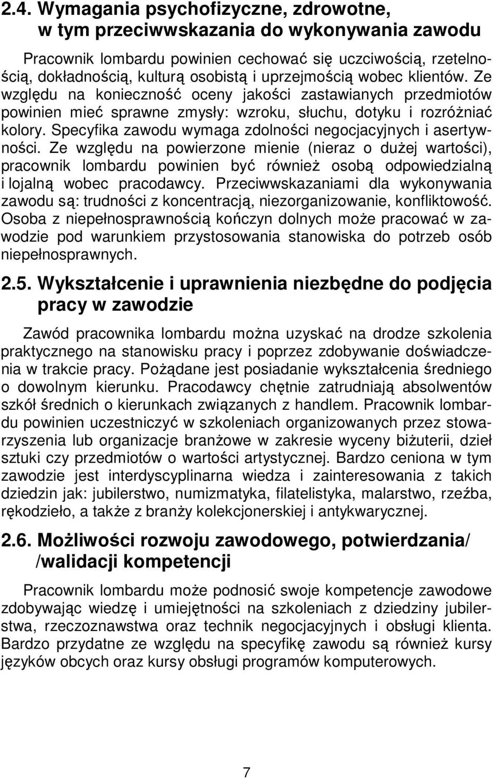 Specyfika zawodu wymaga zdolności negocjacyjnych i asertywności.