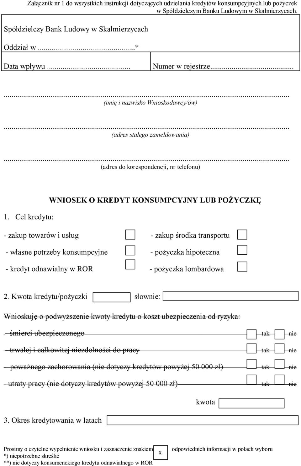 Cel kredytu: - zakup towarów i usług - zakup środka transportu - własne potrzeby konsumpcyjne - pożyczka hipoteczna - kredyt odnawialny w ROR - pożyczka lombardowa 2.