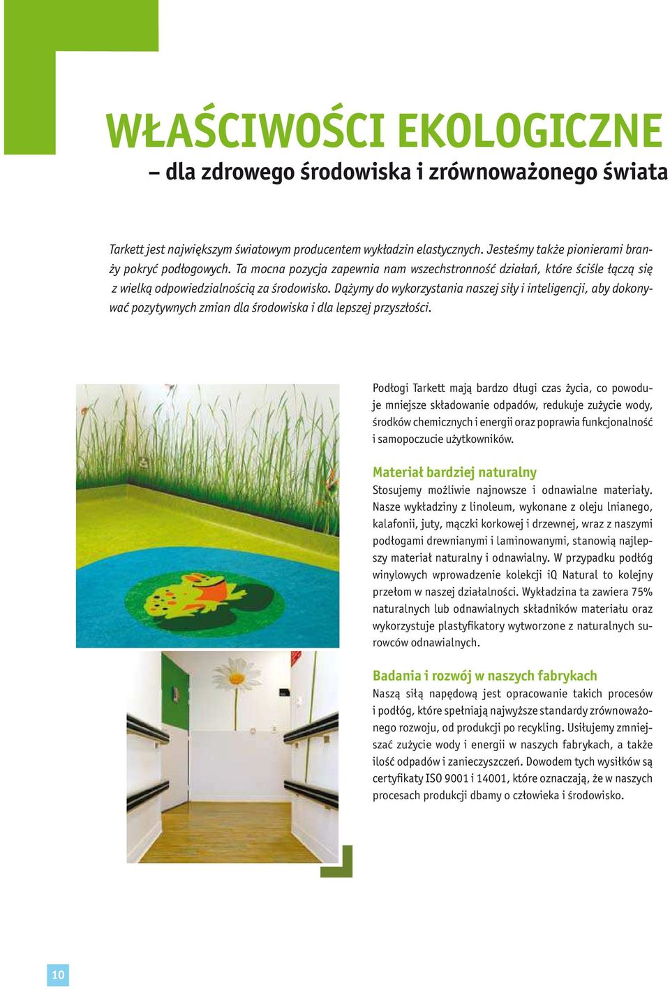 Dążymy do wykorzystania naszej siły i inteligencji, aby dokonywać pozytywnych zmian dla środowiska i dla lepszej przyszłości.