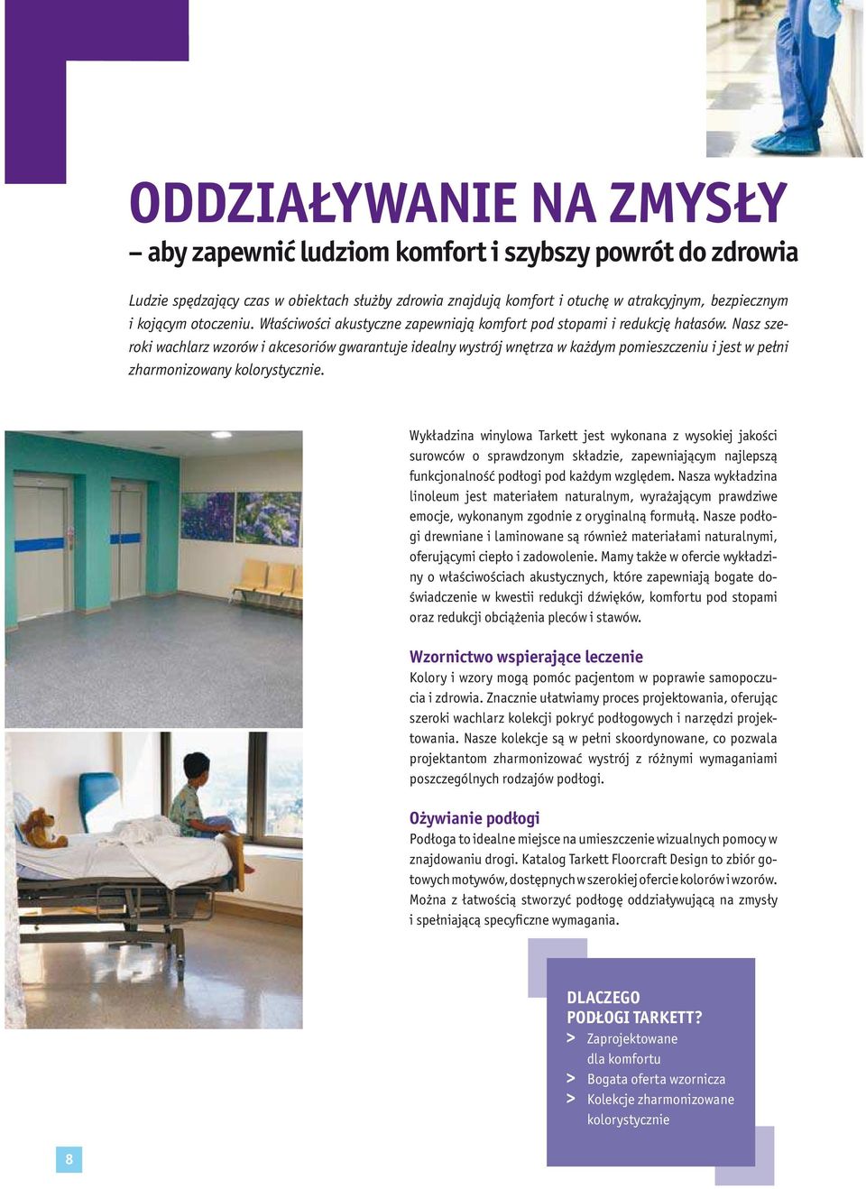 Nasz szeroki wachlarz wzorów i akcesoriów gwarantuje idealny wystrój wnętrza w każdym pomieszczeniu i jest w pełni zharmonizowany kolorystycznie.