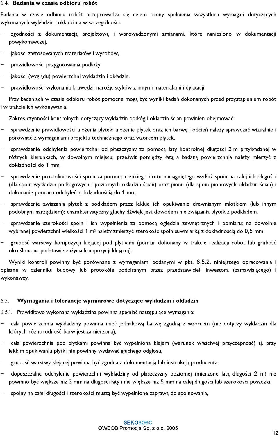 powierzchni wykładzin i okładzin, prawidłowości wykonania krawędzi, naroży, styków z innymi materiałami i dylatacji.
