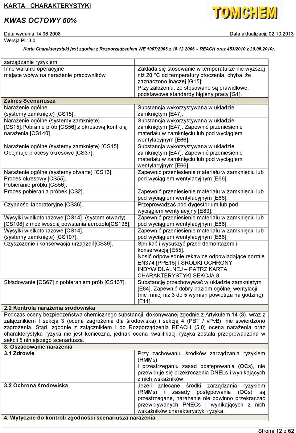 NaraŜenie ogólne (systemy otwarte) [CS16]. Proces okresowy [CS55]. Pobieranie próbki [CS56]. Proces pobierania próbek [CS2]. Czynności laboratoryjne [CS36]. Wysyłki wielkotonaŝowe [CS14].