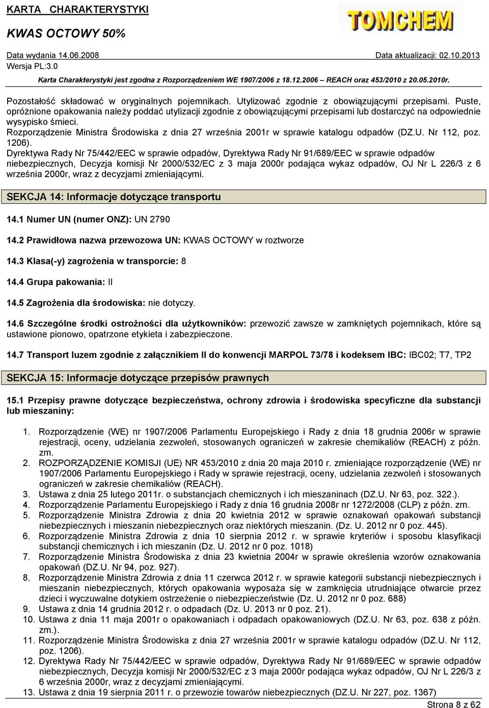 Rozporządzenie Ministra Środowiska z dnia 27 września 2001r w sprawie katalogu odpadów (DZ.U. Nr 112, poz. 1206).