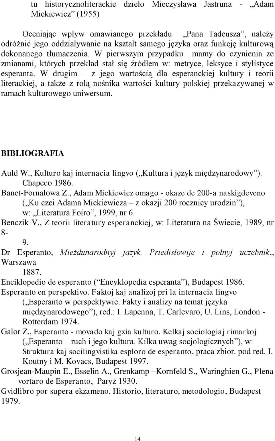 W drugim z jego wartością dla esperanckiej kultury i teorii literackiej, a także z rolą nośnika wartości kultury polskiej przekazywanej w ramach kulturowego uniwersum. BIBLIOGRAFIA Auld W.