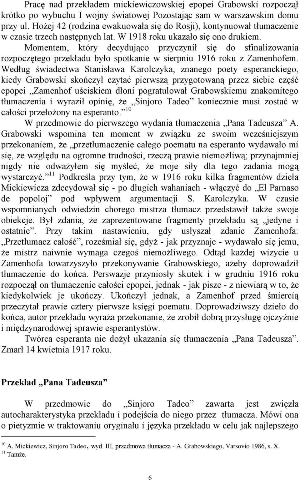 Momentem, który decydująco przyczynił się do sfinalizowania rozpoczętego przekładu było spotkanie w sierpniu 1916 roku z Zamenhofem.