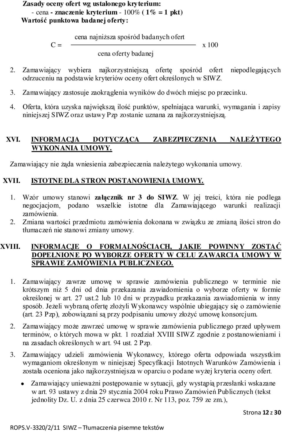 Zamawiający zastosuje zaokrąglenia wyników do dwóch miejsc po przecinku. 4.
