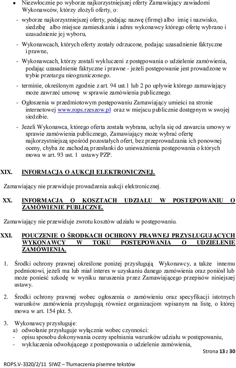 którzy zostali wykluczeni z postępowania o udzielenie zamówienia, podając uzasadnienie faktyczne i prawne - jeżeli postępowanie jest prowadzone w trybie przetargu nieograniczonego.