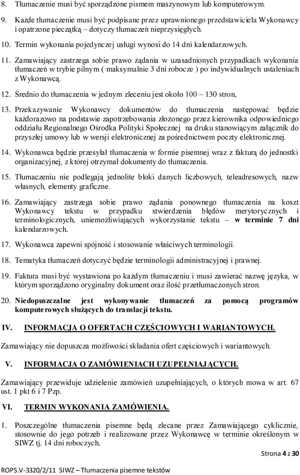 Termin wykonania pojedynczej usługi wynosi do 14 dni kalendarzowych. 11.