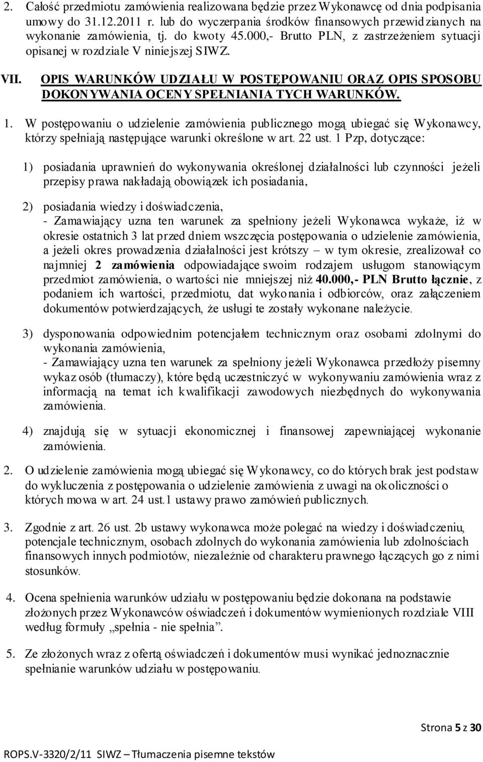 1. W postępowaniu o udzielenie zamówienia publicznego mogą ubiegać się Wykonawcy, którzy spełniają następujące warunki określone w art. 22 ust.